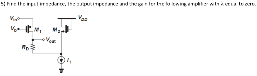 Solved 5) Find the input impedance, the output impedance and | Chegg.com