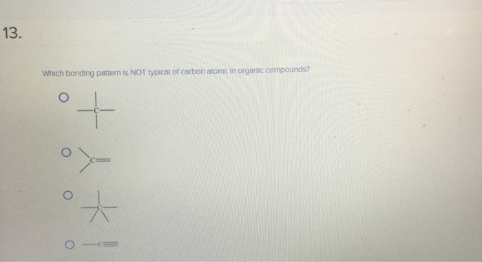 Solved Which Bonding Pattern Is Not Typical Of Carbon Atoms 5028