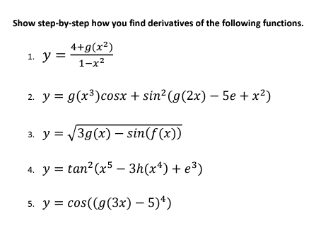 Show step-by-step how you find derivatives of the following functions. 1. \( y=\frac{4+g\left(x^{2}\right)}{1-x^{2}} \) 2. \(