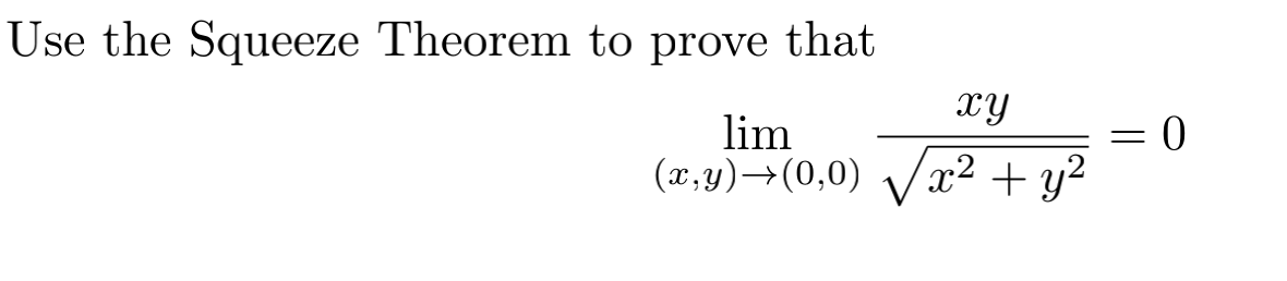 Solved Use squeeze theorem to prove limit xy/sqr(x^2+y^2)=0 | Chegg.com