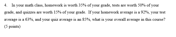 Solved 4. In your math class, homework is worth 35% of your | Chegg.com