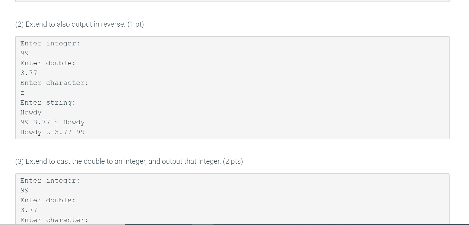 (2) extend to also output in reverse. (1 pt) enter integer: 99 enter double: 3.77 enter character: z enter string: howdy 99 3