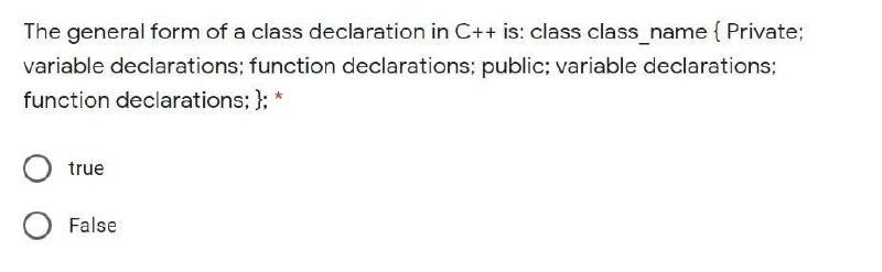 Solved The general form of a class declaration in C++ is: | Chegg.com