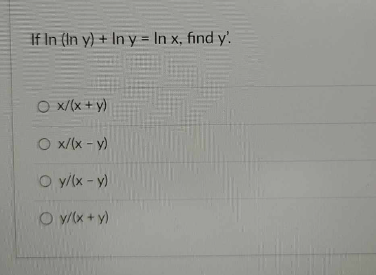 \( \begin{array}{l}(\ln y)+\ln y=\ln x \\ x /(x+y) \\ x /(x-y) \\ y /(x-y) \\ y /(x+y)\end{array} \)