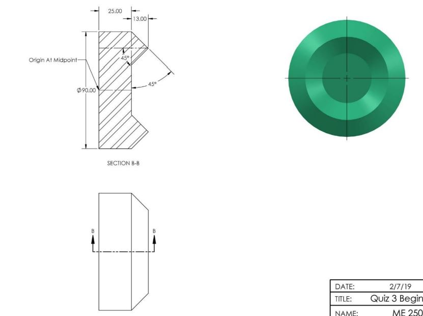 25.00 - 13.00 Origin At Midpoint 090.00 SECTION B-B DATE: TITLE: NAME: 2/7/19 Quiz 3 Begin ME 250
