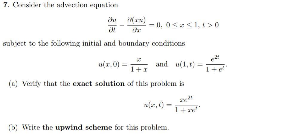 Solved 7. Consider the advection equation au at a(xu) = 0, 0 | Chegg.com