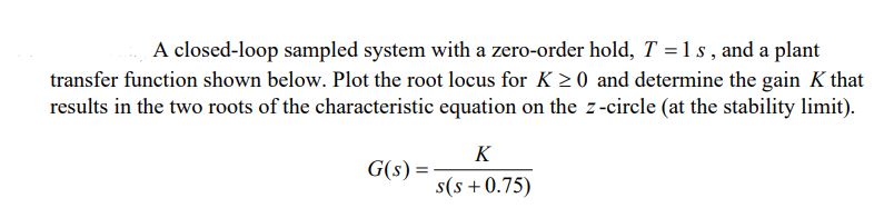 Solved A closed-loop sampled system with a zero-order hold, | Chegg.com