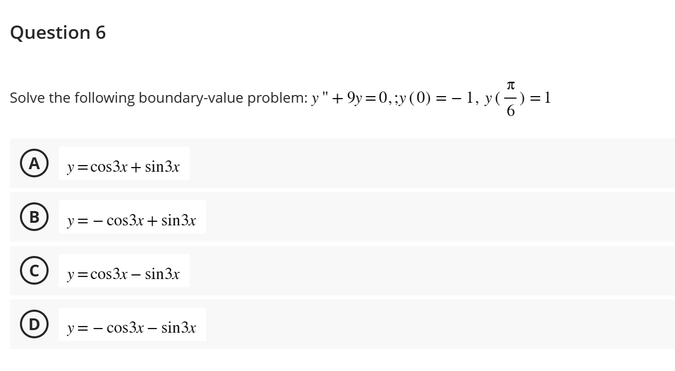 Solve the following boundary-value problem: \( y^{\prime \prime}+9 y=0, ; y(0)=-1, y\left(\frac{\pi}{6}\right)=1 \) (A) \( y=