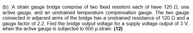 Solved (b). A Strain Gauge Bridge Comprise Of Two Fixed | Chegg.com