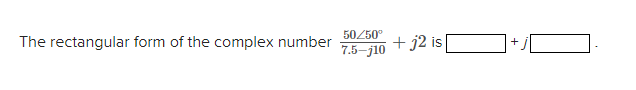 Solved The rectangular form of the complex number | Chegg.com