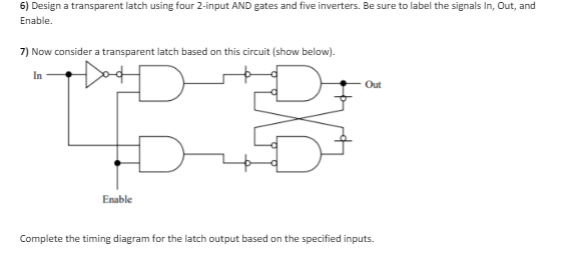 Solved 6) Design a transparent latch using four 2-input AND | Chegg.com