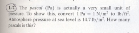 Solved 1-7 The pascal (Pa) is actually a very small unit of | Chegg.com
