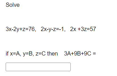 Solved Solve 3x−2y+z=76,2x−y−z=−1,2x+3z=57 if x=A,y=B,z=C | Chegg.com