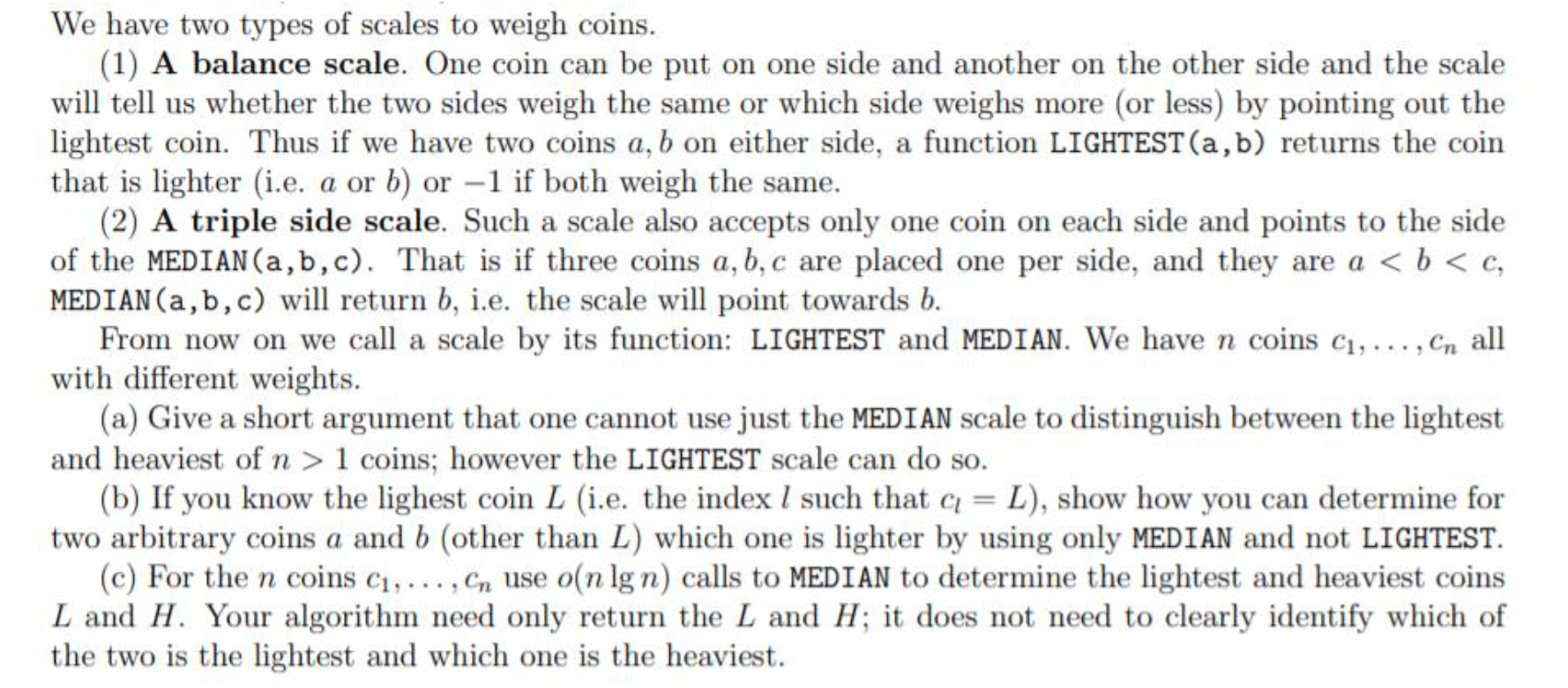 We have two types of scales to weigh coins. (1) A