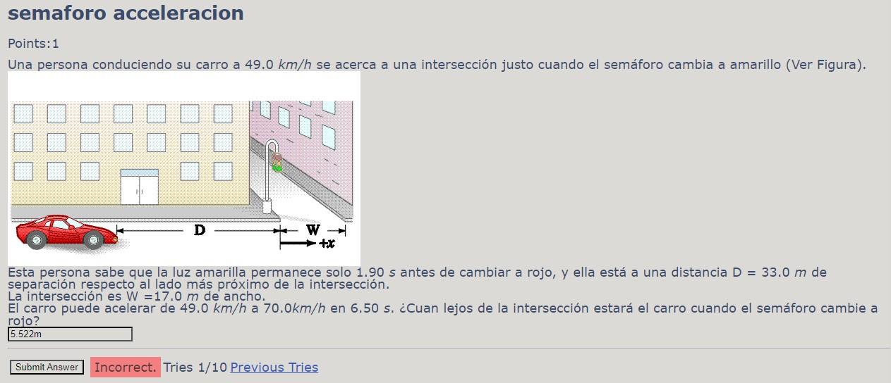 semaforo acceleracion Points:1 Una persona conduciendo su carro a \( 49.0 \mathrm{~km} / \mathrm{h} \) se acerca a una inters