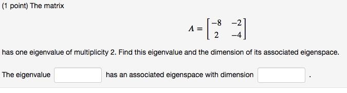 Solved (1 point) Find the eigenvalues of A, given that | Chegg.com