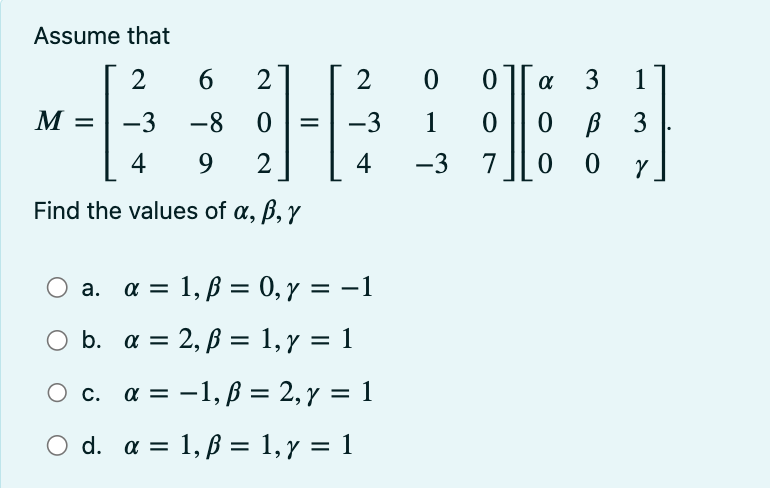 Assume that \[ M=\left[\begin{array}{ccc} 2 & 6 & 2 \\ -3 & -8 & 0 \\ 4 & 9 & 2 \end{array}\right]=\left[\begin{array}{ccc} 2