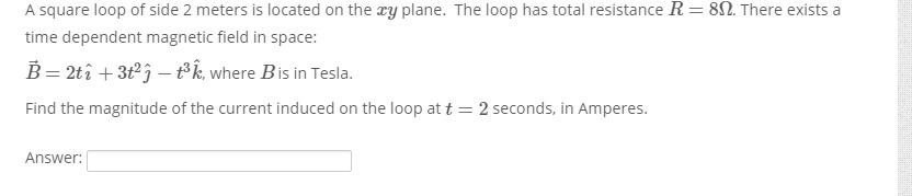 Solved A square loop of side 2 meters is located on the xy | Chegg.com