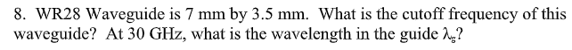 Solved 8. WR28 Waveguide is 7 mm by 3.5 mm. What is the | Chegg.com