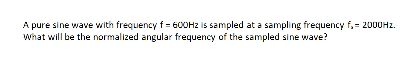 Solved A pure sine wave with frequency f = 600Hz is sampled | Chegg.com