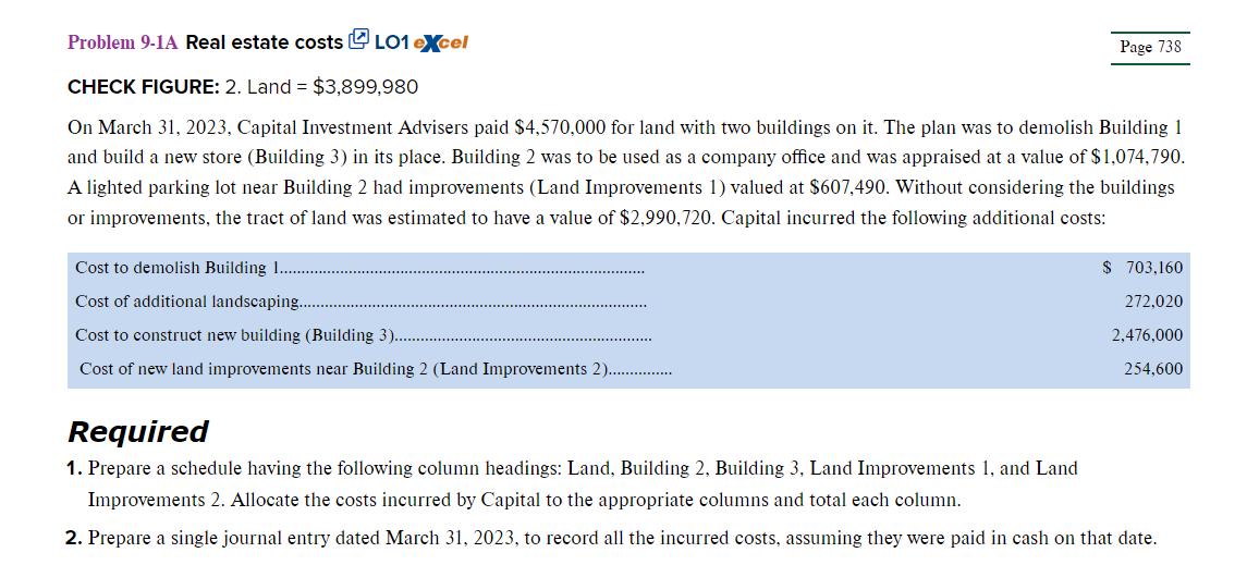 Problem 9-1A Real estate costs 난 LO1 e) \( \mathrm{cel} \)
Page 738
CHECK FIGURE: 2 . Land \( =\$ 3,899,980 \)
On March 31, 2