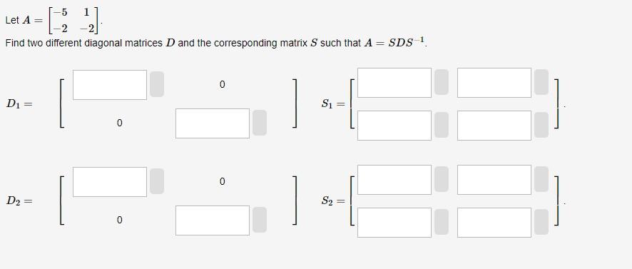 Solved Let A=[−5−21−2]. Find two different diagonal matrices | Chegg.com