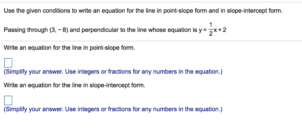 point slope form using fractions
Solved: Use The Given Conditions To Write An Equation For ... point slope form using fractions
Solved: Use The Given Conditions To Write An Equation For ...