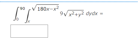 \( \int_{0}^{90} \int_{x}^{\sqrt{180 x-x^{2}}} 9 \sqrt{x^{2}+y^{2}} d y d x= \)