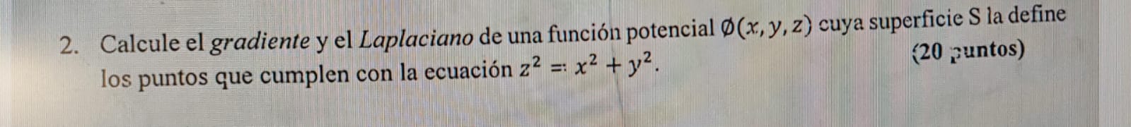 2. Calcule el gradiente y el Laplaciano de una función potencial \( \emptyset(x, y, z) \) cuya superficie \( S \) la define l