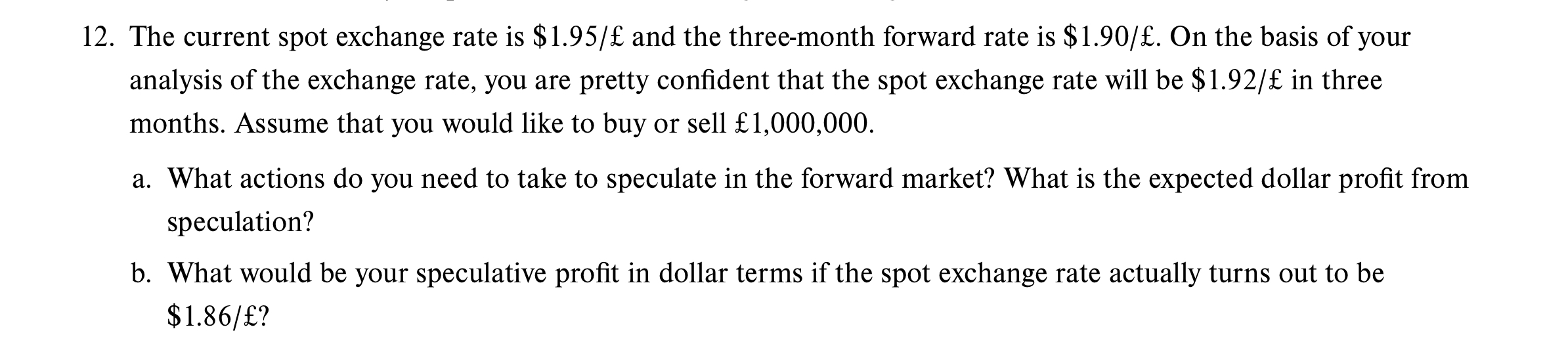 Solved 12. The current spot exchange rate is $1.95/£ and the | Chegg.com