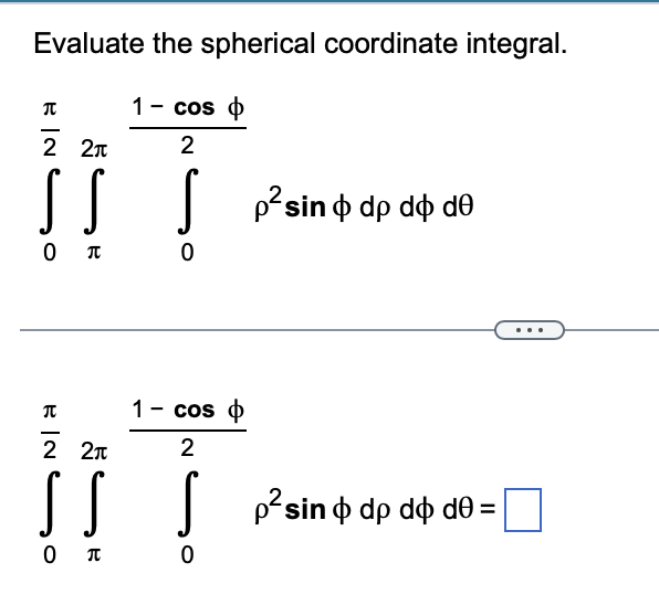 Solved Evaluate the spherical coordinate integral. | Chegg.com