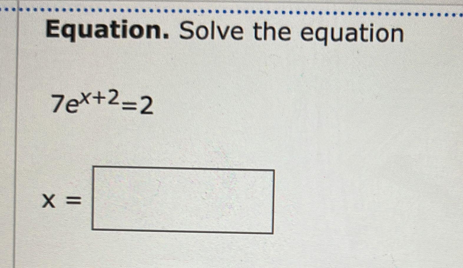 solved-equation-solve-the-equation-7ex-2-2-chegg