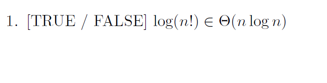 Solved 1. [TRUE / FALSE] log(n!) E O(n log n) | Chegg.com