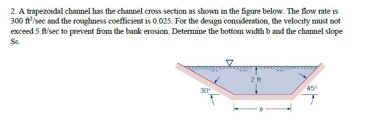Solved 2. A trapezoidal channel has the channel cross | Chegg.com