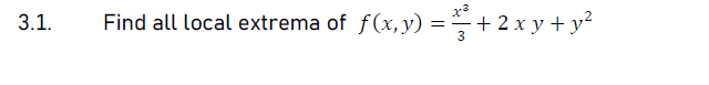 3.1. Find all local extrema of \( f(x, y)=\frac{x^{3}}{3}+2 x y+y^{2} \)