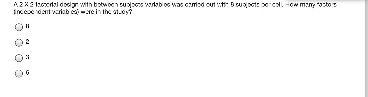 a 2 x 2 between subjects factorial experiment contains