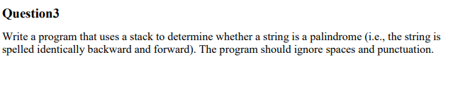 Solved Question3 Write a program that uses a stack to | Chegg.com