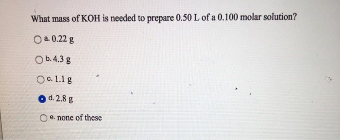 Solved What mass of KOH is needed to prepare 0.50 L of a | Chegg.com