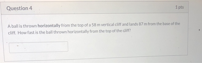 Solved Question 4 1 pts A ball is thrown horizontally from | Chegg.com