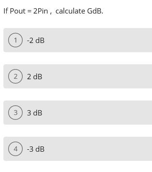Solved If Pout = 2Pin , calculate GdB. 1 -2 dB 2) 2 dB 3) 3 | Chegg.com