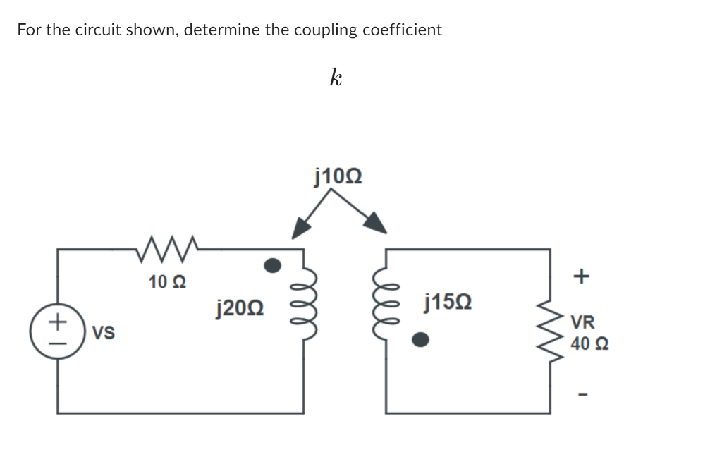 [Solved] For the circuit shown, determine the coupling co