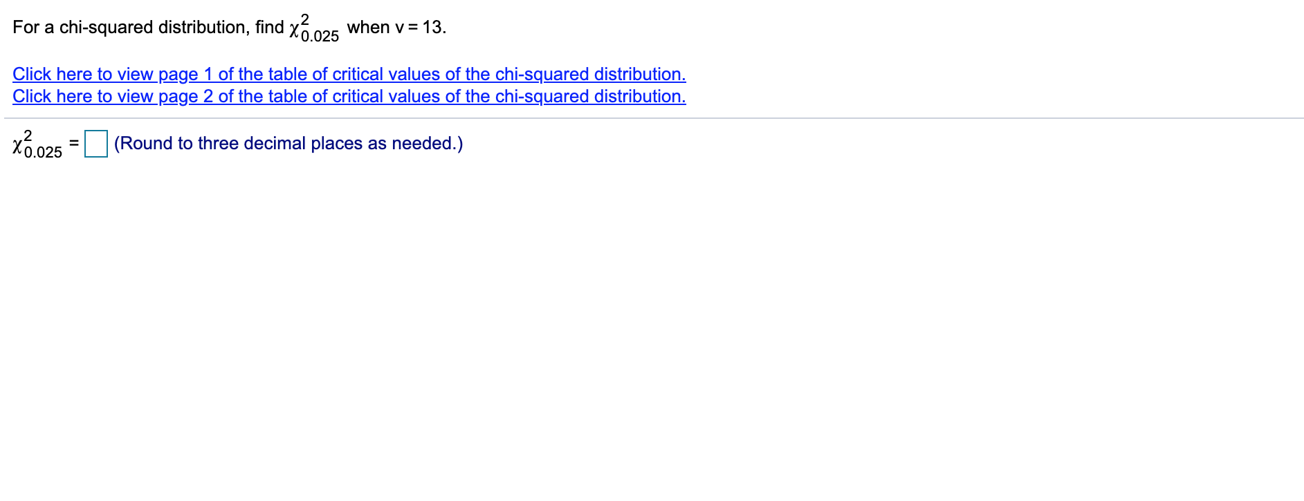 Solved For a chi-squared distribution, find Xô.025 when v= | Chegg.com