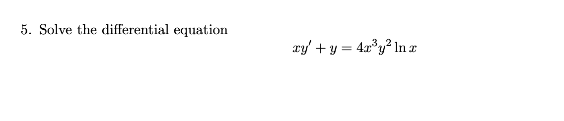 Solved 5. Solve the differential equation xy' + y = 4x’y? In | Chegg.com
