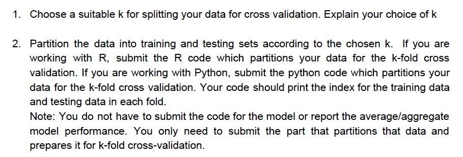 Solved 1. Choose a suitable k for splitting your data for | Chegg.com