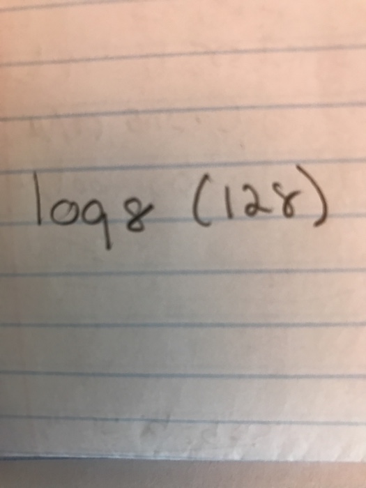 Solved Log 8 (128) | Chegg.com