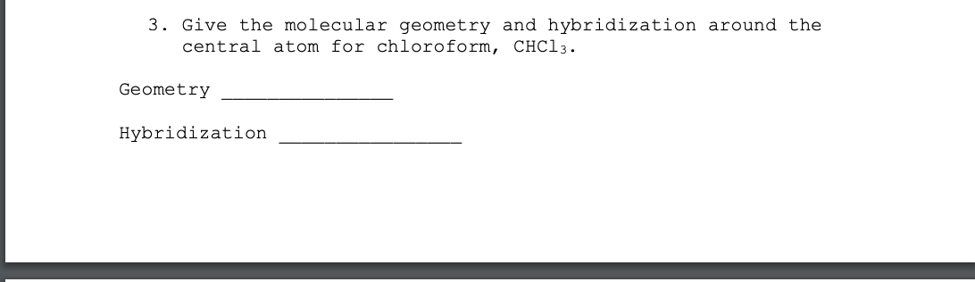 Solved 3. Give The Molecular Geometry And Hybridization A