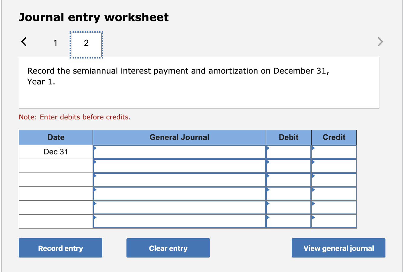 Journal entry worksheet < 1 record the semiannual interest payment and amortization on december 31, year 1. note: enter debit