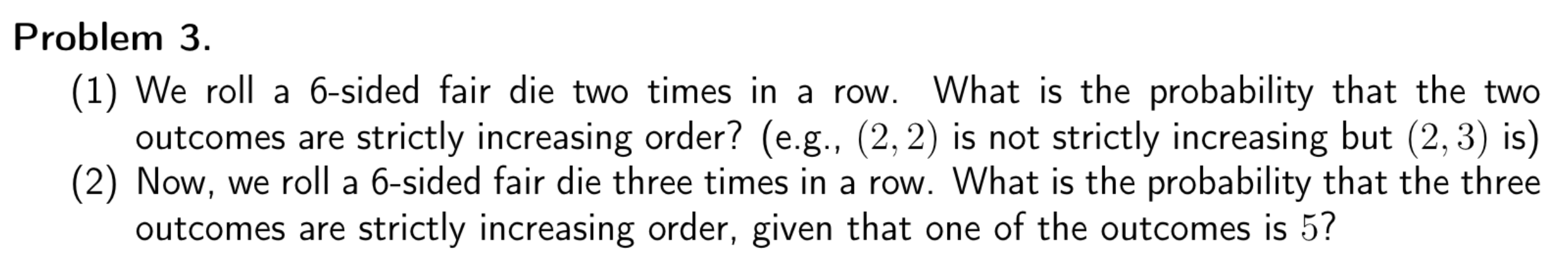 Solved Problem 3. (1) We roll a 6-sided fair die two times | Chegg.com