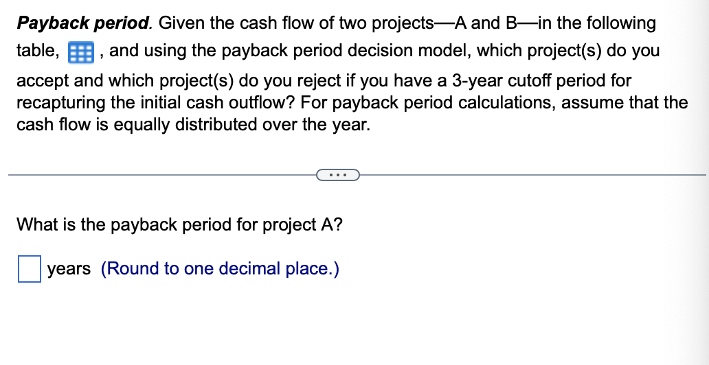 Solved Payback period. Given the cash flow of two projects-A | Chegg.com