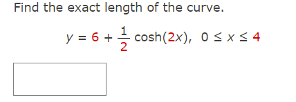 Solved Find the exact length of the curve. y = 6 + cosh | Chegg.com